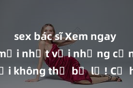 sex bác sĩ Xem ngay phim sex mới nhất với những cảnh nóng hổi không thể bỏ lỡ! Cơ hội tận hưởng những khoảnh khắc đầy kích thích ngay hôm nay!