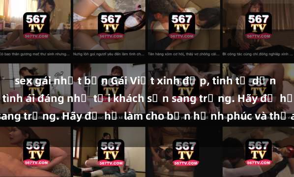 sex gái nhật bản Gái Việt xinh đẹp, tinh tế dẫn đường cho trải nghiệm tình ái đáng nhớ tại khách sạn sang trọng. Hãy để họ làm cho bạn hạnh phúc và thỏa mãn.