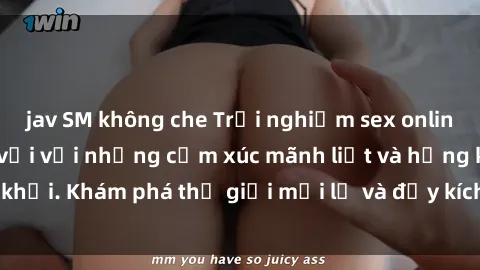 jav SM không che Trải nghiệm sex online không che tuyệt vời với những cảm xúc mãnh liệt và hứng khởi. Khám phá thế giới mới lạ và đầy kích thích ngay hôm nay!
