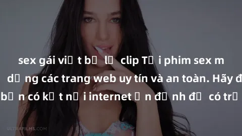 sex gái việt bị lộ clip Tải phim sex miễn phí về máy sử dụng các trang web uy tín và an toàn. Hãy đảm bảo bạn có kết nối internet ổn định để có trải nghiệm xem phim mượt mà.