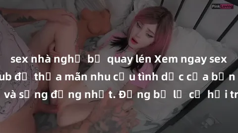 sex nhà nghỉ bị quay lén Xem ngay sex gái mại dâm vietsub để thỏa mãn nhu cầu tình dục của bạn một cách đầy đủ và sống động nhất. Đừng bỏ lỡ cơ hội trải nghiệm những khoảnh khắc đầy kích thích và mãn