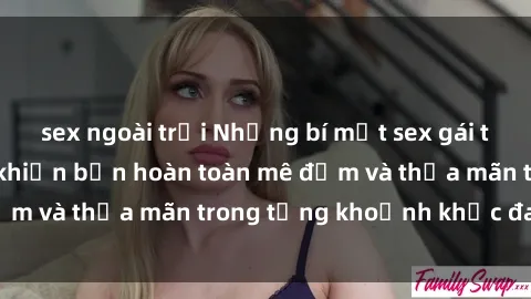 sex ngoài trời Những bí mật sex gái trẻ đẹp không che khiến bạn hoàn toàn mê đắm và thỏa mãn trong từng khoảnh khắc đam mê