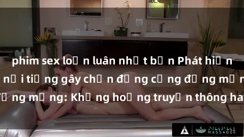 phim sex loạn luân nhật bản Phát hiện clip sex của người nổi tiếng gây chấn động cộng đồng mạng: Khủng hoảng truyền thông hay lời phê phán?