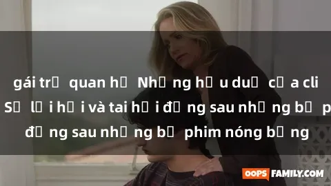 gái trẻ quan hệ Những hậu duệ của clip sex đình đám: Sự lợi hại và tai hại đằng sau những bộ phim nóng bỏng