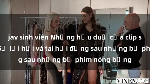 jav sinh viên Những hậu duệ của clip sex đình đám: Sự lợi hại và tai hại đằng sau những bộ phim nóng bỏng