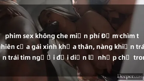 phim sex không che miễn phí Đắm chìm trong vẻ đẹp tự nhiên của gái xinh khỏa thân, nàng khiến trái tim người đối diện lỡ nhịp chỉ trong một cái nhìn.