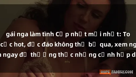 gái nga làm tình Cập nhật mới nhất: Top phim JAV Vietsub cực hot, độc đáo không thể bỏ qua, xem ngay để thưởng thức những cảnh hấp dẫn và đầy kích thích!
