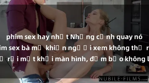 phim sex hay nhất Những cảnh quay nóng bỏng trong phim sex bà mẹ khiến người xem không thể rời mắt khỏi màn hình, đảm bảo không làm bạn thất vọng!