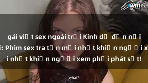 gái việt sex ngoài trời Kinh dị đến nỗi không thể tin nổi: Phim sex tra tấn mới nhất khiến người xem phải phát sốt!