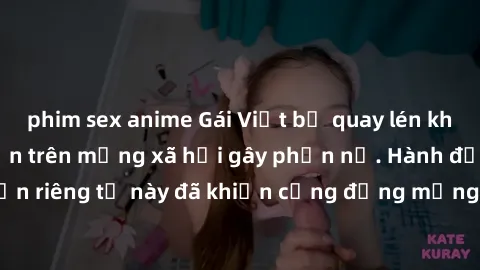 phim sex anime Gái Việt bị quay lén khi tắm, clip lan truyền trên mạng xã hội gây phẫn nộ. Hành động vi phạm quyền riêng tư này đã khiến cộng đồng mạng bức xúc và đòi trừng phạt thật nghiêm khắc.
