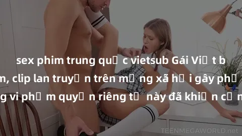sex phim trung quốc vietsub Gái Việt bị quay lén khi tắm, clip lan truyền trên mạng xã hội gây phẫn nộ. Hành động vi phạm quyền riêng tư này đã khiến cộng đồng mạng bức xúc và đòi trừng phạt thật nghi