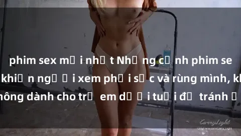 phim sex mới nhất Những cảnh phim sex bạo dâm nhóm khiến người xem phải sốc và rùng mình, không dành cho trẻ em dưới tuổi để tránh ảnh hưởng tiêu cực.