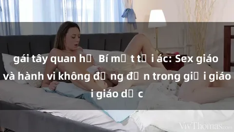 gái tây quan hệ Bí mật tội ác: Sex giáo viên và hành vi không đứng đắn trong giới giáo dục