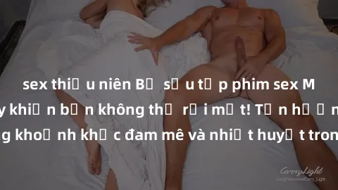 sex thiếu niên Bộ sưu tập phim sex Mỹ hot nhất năm nay khiến bạn không thể rời mắt! Tận hưởng những khoảnh khắc đam mê và nhiệt huyết trong các tác phẩm nóng bỏng này!