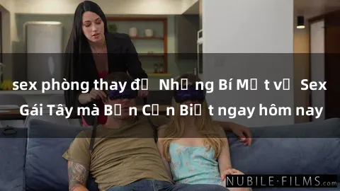 sex phòng thay đồ Những Bí Mật về Sex Gái Tây mà Bạn Cần Biết ngay hôm nay