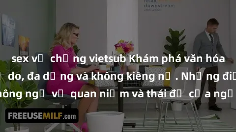 sex vợ chồng vietsub Khám phá văn hóa sex Bắc Âu: Sự tự do, đa dạng và không kiêng nể. Những điều không ngờ về quan niệm và thái độ của người Bắc Âu đối với tình dục.