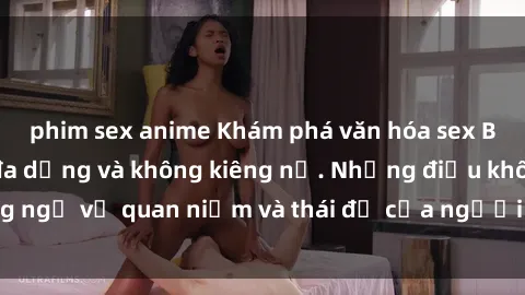 phim sex anime Khám phá văn hóa sex Bắc Âu: Sự tự do, đa dạng và không kiêng nể. Những điều không ngờ về quan niệm và thái độ của người Bắc Âu đối với tình dục.