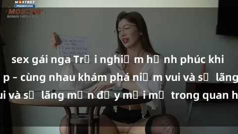 sex gái nga Trải nghiệm hạnh phúc khi làm tình với gái đẹp – cùng nhau khám phá niềm vui và sự lãng mạn đầy mới mẻ trong quan hệ của bạn.