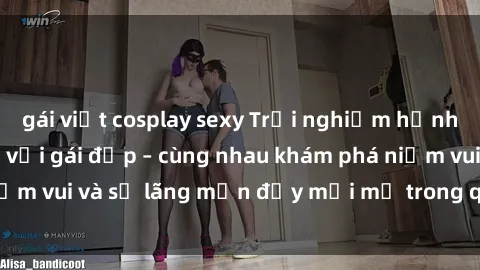 gái việt cosplay sexy Trải nghiệm hạnh phúc khi làm tình với gái đẹp – cùng nhau khám phá niềm vui và sự lãng mạn đầy mới mẻ trong quan hệ của bạn.