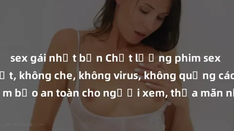 sex gái nhật bản Chất lượng phim sex cập nhật mới nhất, không che, không virus, không quảng cáo, đảm bảo an toàn cho người xem, thỏa mãn nhu cầu tình dục của bạn.