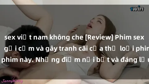 sex việt nam không che [Review] Phim sex loli: Đánh giá về sự gợi cảm và gây tranh cãi của thể loại phim này. Những điểm nổi bật và đáng lưu ý khi xem phim loli.