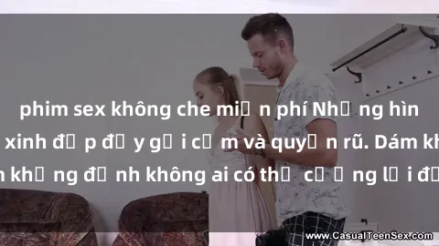 phim sex không che miễn phí Những hình ảnh sex gái Việt xinh đẹp đầy gợi cảm và quyến rũ. Dám khẳng định không ai có thể cưỡng lại được vẻ đẹp của họ.