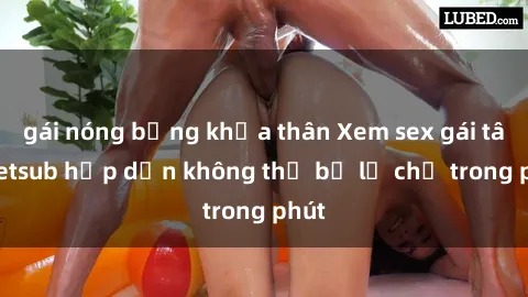 gái nóng bỏng khỏa thân Xem sex gái tây vietsub hấp dẫn không thể bỏ lỡ chỉ trong phút