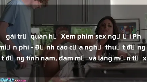gái trẻ quan hệ Xem phim sex người Pháp vietsub online miễn phí - Đỉnh cao của nghệ thuật đồng tính nam, đam mỹ và lãng mạn từ xứ sở hoa hồng!