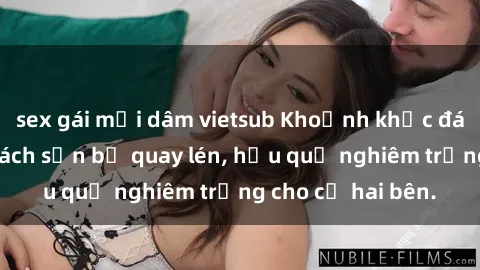 sex gái mại dâm vietsub Khoảnh khắc đáng buồn: Sex khách sạn bị quay lén, hậu quả nghiêm trọng cho cả hai bên.