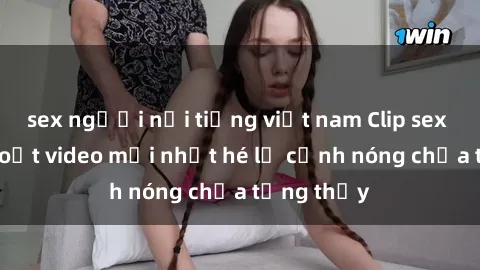sex người nổi tiếng việt nam Clip sex gây sốc: Loạt video mới nhất hé lộ cảnh nóng chưa từng thấy