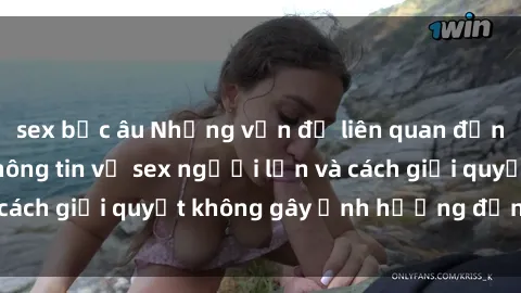 sex bắc âu Những vấn đề liên quan đến việc tiếp cận thông tin về sex người lớn và cách giải quyết không gây ảnh hưởng đến trẻ em