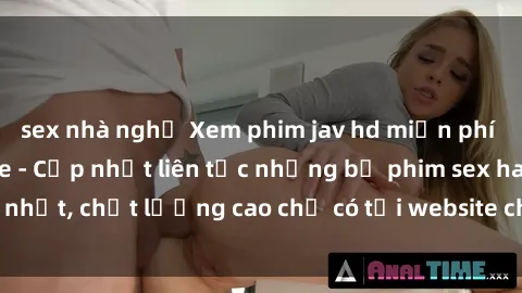 sex nhà nghỉ Xem phim jav hd miễn phí đỉnh cao không che - Cập nhật liên tục những bộ phim sex hay nhất, chất lượng cao chỉ có tại website chuyên nghiệp hàng đầu.