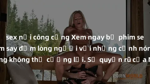 sex nơi công cộng Xem ngay bộ phim sex milf hot nhất, làm say đắm lòng người với những cảnh nóng bỏng không thể cưỡng lại. Sự quyến rũ của MILF sẽ khiến bạn mãnh liệt!