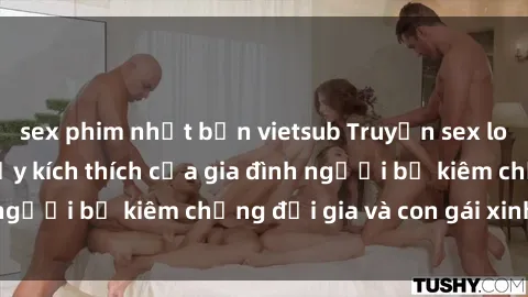 sex phim nhật bản vietsub Truyện sex loạn luân: Bí mật đầy kích thích của gia đình người bố kiêm chồng đại gia và con gái xinh đẹp