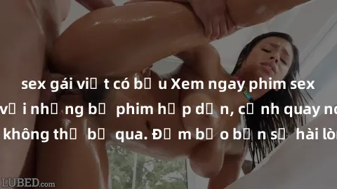sex gái việt có bầu Xem ngay phim sex bukkake hàng đầu với những bộ phim hấp dẫn, cảnh quay nóng bỏng không thể bỏ qua. Đảm bảo bạn sẽ hài lòng với trải nghiệm mới lạ này!