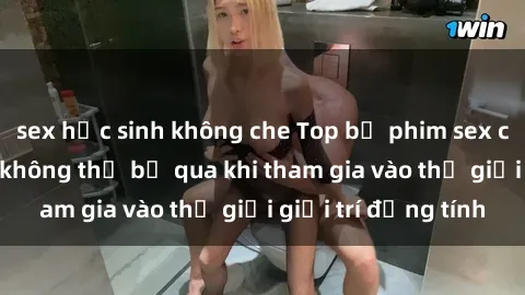 sex học sinh không che Top bộ phim sex châu âu nổi tiếng không thể bỏ qua khi tham gia vào thế giới giải trí đồng tính