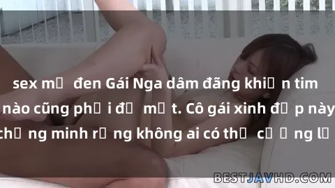 sex mỹ đen Gái Nga dâm đãng khiến tim bất cứ chàng trai nào cũng phải đỏ mặt. Cô gái xinh đẹp này đã chứng minh rằng không ai có thể cưỡng lại khi cô làm tình đắm say.