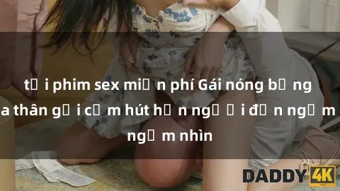 tải phim sex miễn phí Gái nóng bỏng khỏa thân gợi cảm hút hồn người đến ngắm nhìn