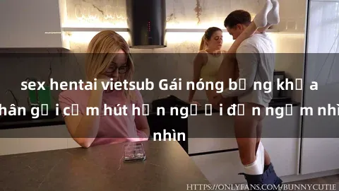 sex hentai vietsub Gái nóng bỏng khỏa thân gợi cảm hút hồn người đến ngắm nhìn