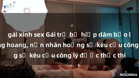 gái xinh sex Gái trẻ bị hiếp dâm bạo lực trong khu rừng hoang, nạn nhân hoảng sợ kêu cầu công lý được thực thi