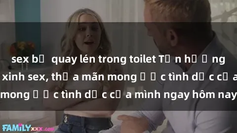 sex bị quay lén trong toilet Tận hưởng khoái cảm với gái xinh sex, thỏa mãn mong ước tình dục của mình ngay hôm nay