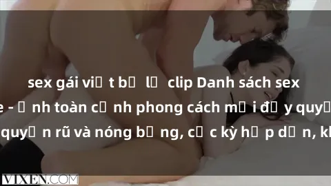 sex gái việt bị lộ clip Danh sách sex Việt Nam không che - Ảnh toàn cảnh phong cách mới đầy quyến rũ và nóng bỏng, cực kỳ hấp dẫn, không thể bỏ qua!